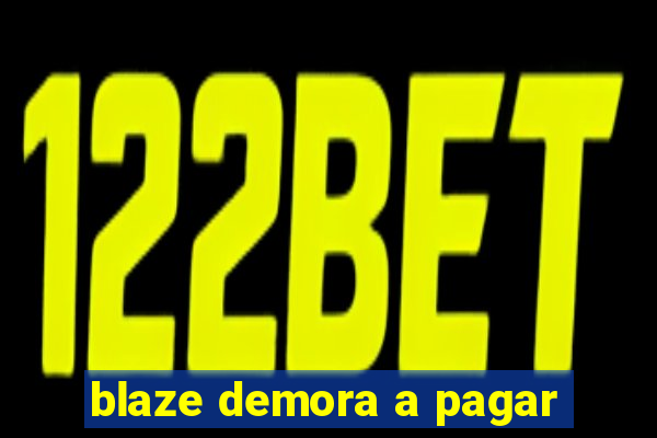 blaze demora a pagar